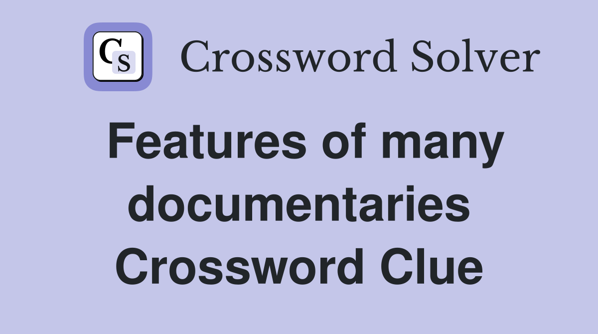 Features of many documentaries Crossword Clue Answers Crossword Solver